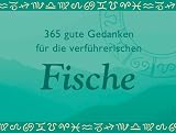 365 gute Gedanken f�r die verf�hrerischen Fische (Unipart) - 