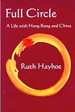 Full Circle: A Life with Hong Kong and China
