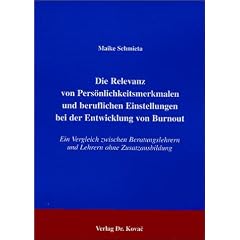Die Relevanz von Pers�nlichkeitsmerkmalen und beruflichen Einstellungen bei der Entwicklung von Burnout. Ein Vergleich zwischen Beratungslehrern und Lehrern ohne Zusatzausbildung