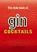 The Little Book of Gin Cocktails (The little book of cocktails)