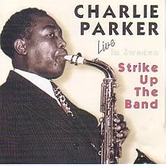 Strike Up The Band Live in Sweden by  Charlie Parker 