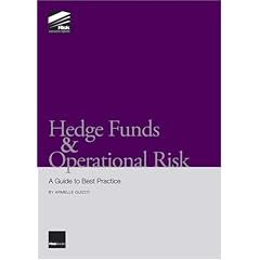 Hedge Funds and Operational Risk: A Guide to Best Practice
