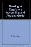 Banking : a regulatory accounting and auditing guide