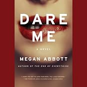 Dare Me: A Novel | [Megan Abbott]