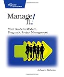 Manage It!: Your Guide to Modern, Pragmatic Project Management