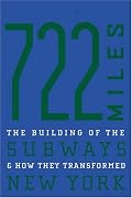 722 Miles: The Building of the Subways and How They Transformed New York