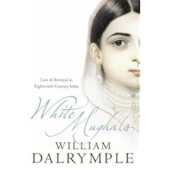 White Mughals: Love and Betrayal in Eighteenth-century India