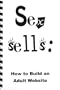 Sex Sells : How to Build an Adult Website