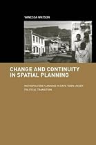 Change and Continuity in Spatial Planning: Metropolitan Planning in Cape Town Under Political Transition (Cities & Regions: Planning, Policy & Management)
