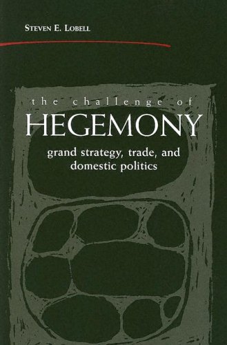 The Challenge of Hegemony: Grand Strategy, Trade, and Domestic Politics