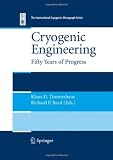 Cryogenic Engineering: Fifty Years of Progress (International Cryogenics Monograph Series)