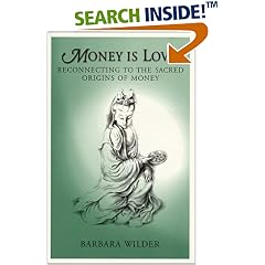 Money is Love: Reconnecting to the Sacred Origins of Money