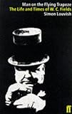 Man on the flying trapeze : the life and times of W.C. Fields