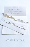 If I Am Missing or Dead: A Sisters Story of Love, Murder, and Liberation