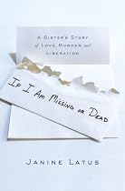 If I Am Missing or Dead: A Sister's Story of Love, Murder, and Liberation