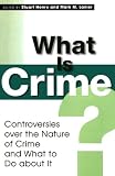 What Is Crime? Controversies Over the Nature of Crime and What to Do about It