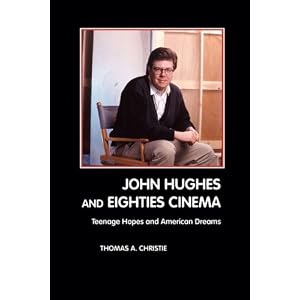 John Hughes and Eighties Cinema: Amazon.co.uk: Thomas A. Christie: Books John Hughes and Eighties Cinema: Amazon.co.uk: Thomas A. Christie: Books