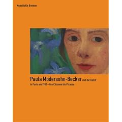 Paula Modersohn-Becker und die Kunst in Paris um 1900 - Von C�zanne bis Picasso: anl�sslich der Ausstellung in der Kunsthalle Bremen vom 13.10.07-24.02.08