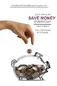 Easy Ways To Save Money Everyday: Tips, Techniques & Strategies for Saving Money on Just About Everything