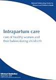 Intrapartum care : care of healthy women and their babies during childbirth