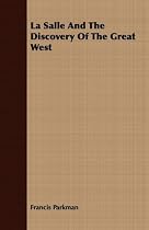 La Salle And The Discovery Of The Great West