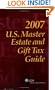U.S. Master Estate and Gift Tax Guide, 2007