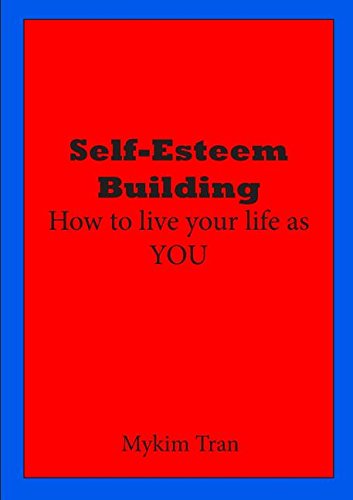 self esteem building how to live your life as you