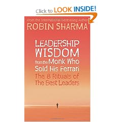 Leadership Wisdom from the Monk Who Sold His Ferrari: The 8 Rituals of the Best Leaders