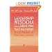 Leadership Wisdom from the Monk Who Sold His Ferrari: The 8 Rituals of the Best Leaders