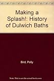 Making a splash : the history of Dulwich baths
