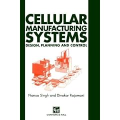 Cellular Manufacturing Systems: Design, Planning and Control