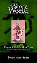 The Story of the World: Early Modern Times from Elizabeth the First to the Forty-Niners Vol 3 (History for the classical child)