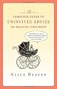 The Complete Guide to Uninvited Advice on Raising Children