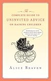 The Complete Guide to Uninvited Advice on Raising Children