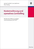 Controlling und Kostenrechnung: Betriebswirtschaftliche Grundlagen und Anwendung mit SAP R/3