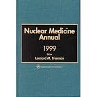 Nuclear Medicine Annual 1999 by Leonard M. Freeman