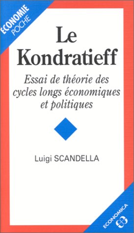 Le Kondratieff : Essai de théorie des cycles longs économiques et politiques