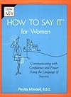 How to Say It For Women: Communicating with Confidence and Power Using the Language of Success