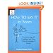 How to Say It For Women: Communicating with Confidence and Power Using the Language of Success