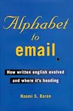 Alphabet to Email : How Written English Evolved and Where It`s Heading