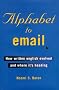 Alphabet to Email : How Written English Evolved and Where It's Heading Alphabet to Email : How Written English Evolved and Where It's Heading