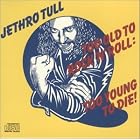 Click here to buy Too Old to Rock 'N' Roll: Too Young to Die! by  Jethro Tull .