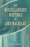 The Miscellaneous Writings of Lord Macaulay: Volume 1 Thomas Babington Macaulay