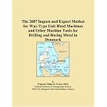 The 2007 Import and Export Market for Way-Type Unit Head Machines and Other Machine Tools for Drilling and Boring Metal in Denmark book cover