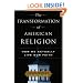 The Transformation of American Religion: How We Actually Live Our Faith