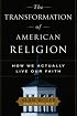 The Transformation of American Religion: How We Actually Live Our Faith