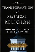 The Transformation of American Religion: How We Actually Live Our Faith