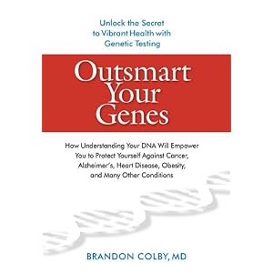 Outsmart Your Genes: How Understanding Your DNA Will Empower You to Protect Yourself... by Brandon ColMD