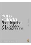 Short Treatise on the Joys of Morphinism (Penguin Mini Modern Classics)