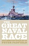 GREAT NAVAL RACE: Anglo-German Naval Rivalry 1900-1914